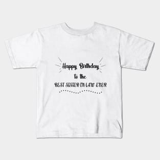 Happy Birthday to the Best Sister in Law Ever Kids T-Shirt